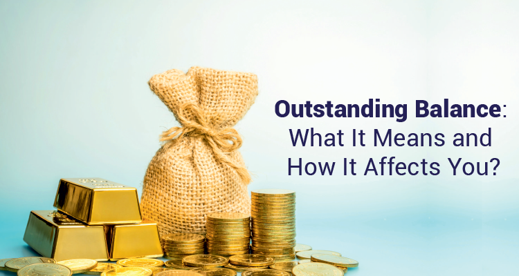 Outstanding Balance What It Means And How It Affects You IIFL Finance